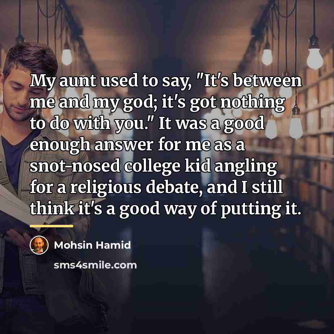 “My aunt used to say, "It's between me and my…” quote by Mohsin Hamid