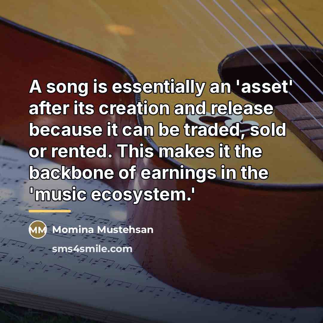 “A song is essentially an 'asset' after its creation and…” quote by Momina Mustehsan