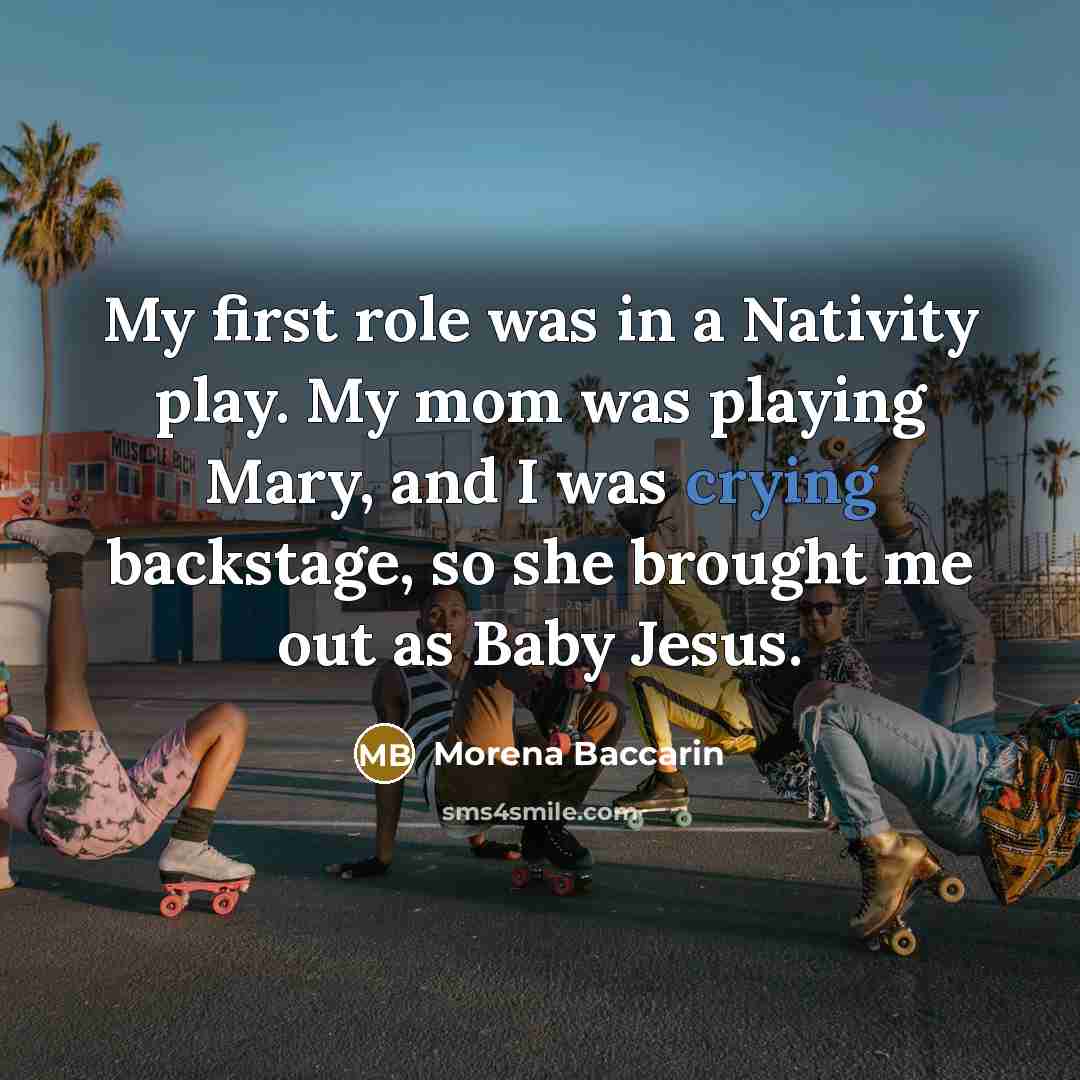 “My first role was in a Nativity play. My mom…” quote by Morena Baccarin