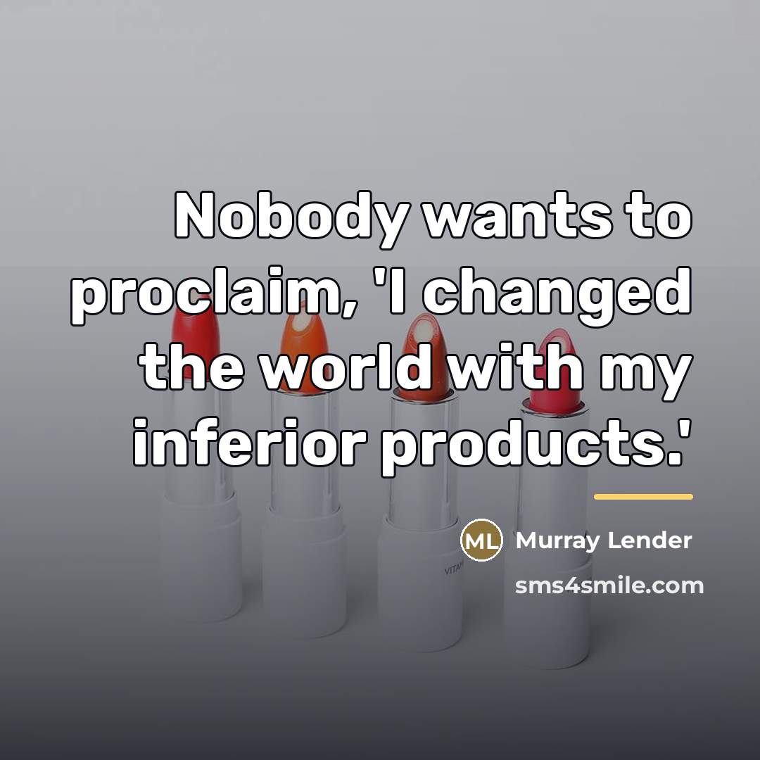 “Nobody wants to proclaim, 'I changed the world with my…” quote by Murray Lender