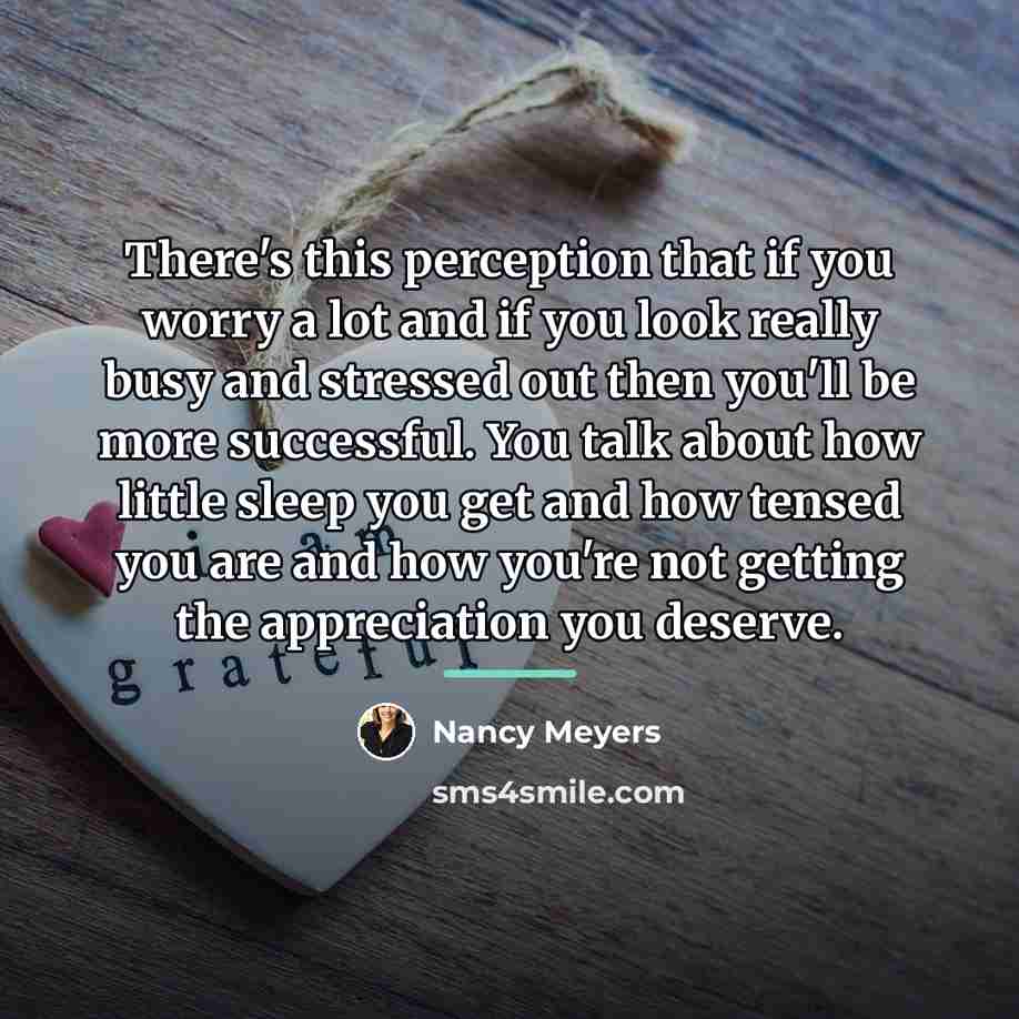 “There's this perception that if you worry a lot and…” quote by Nancy Meyers
