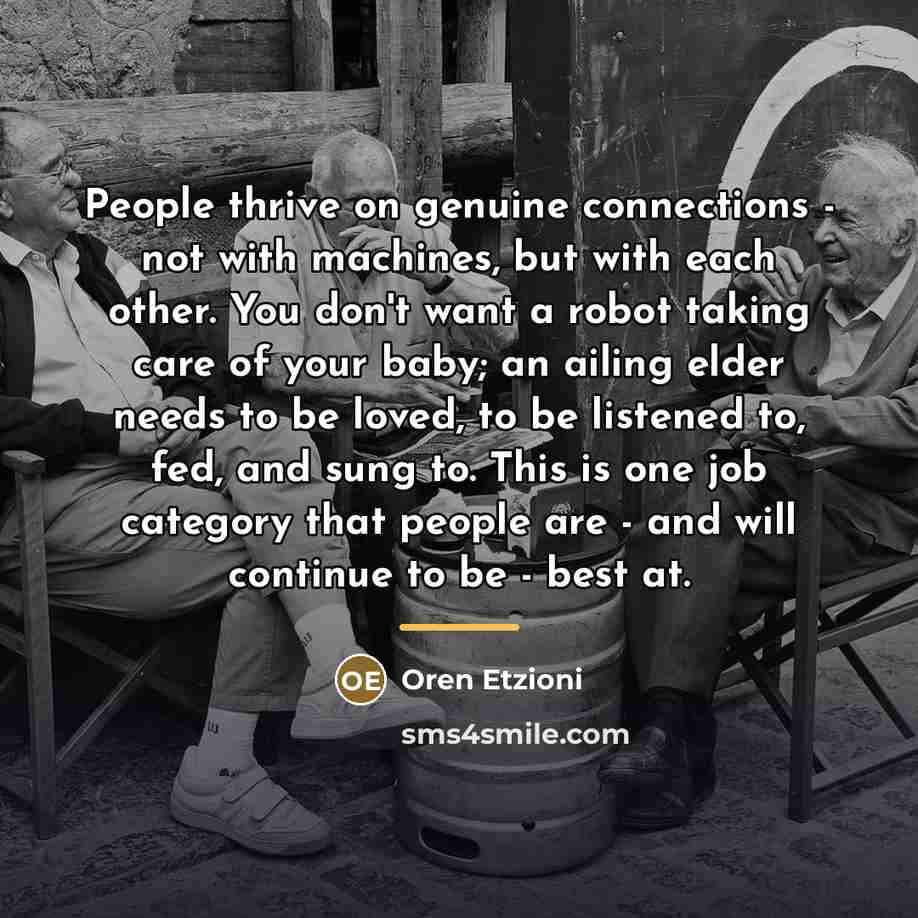 “People thrive on genuine connections - not with machines, but…” quote by Oren Etzioni