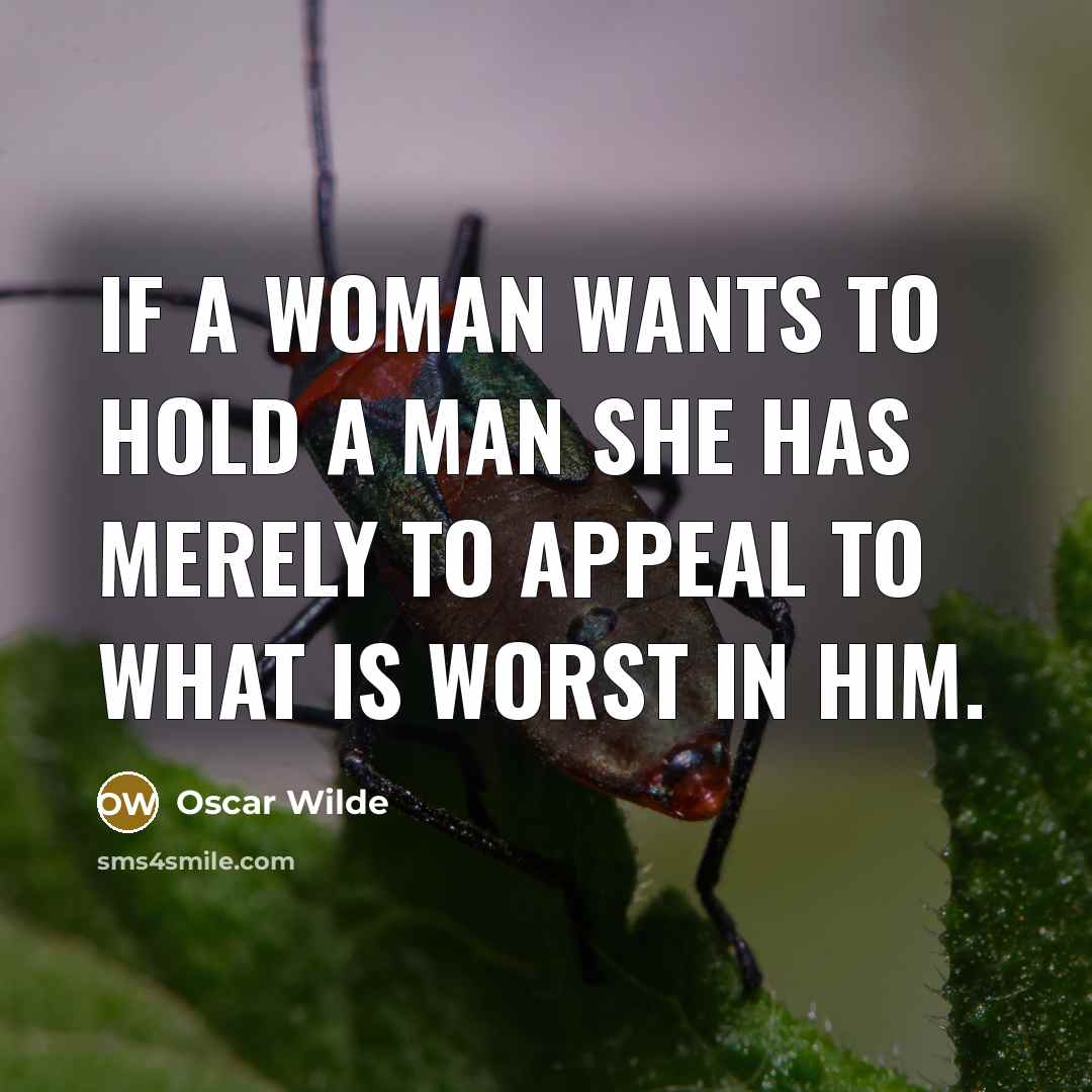 “If a woman wants to hold a man she has…” quote by Oscar Wilde