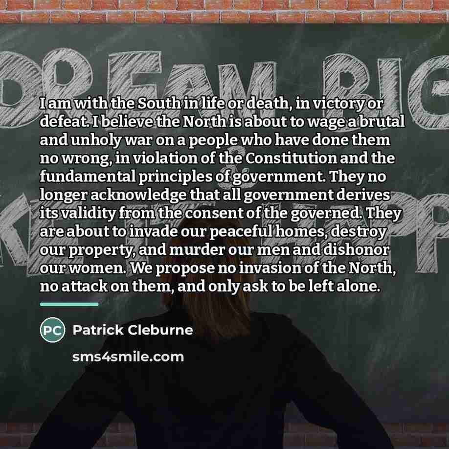 “I am with the South in life or death, in…” quote by Patrick Cleburne