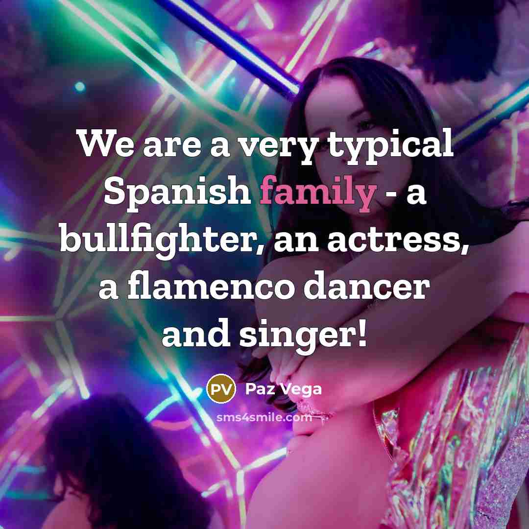 “We are a very typical Spanish family - a bullfighter,…” quote by Paz Vega