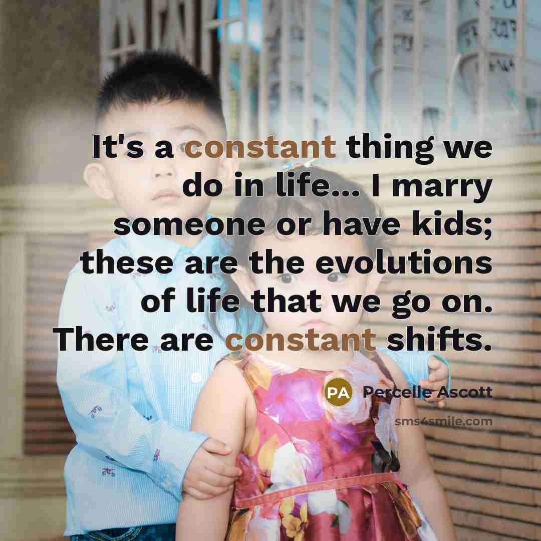 “It's a constant thing we do in life... I marry…” quote by Percelle Ascott