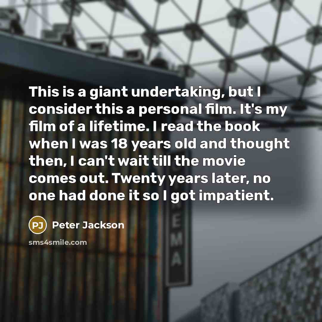 “This is a giant undertaking, but I consider this a…” quote by Peter Jackson