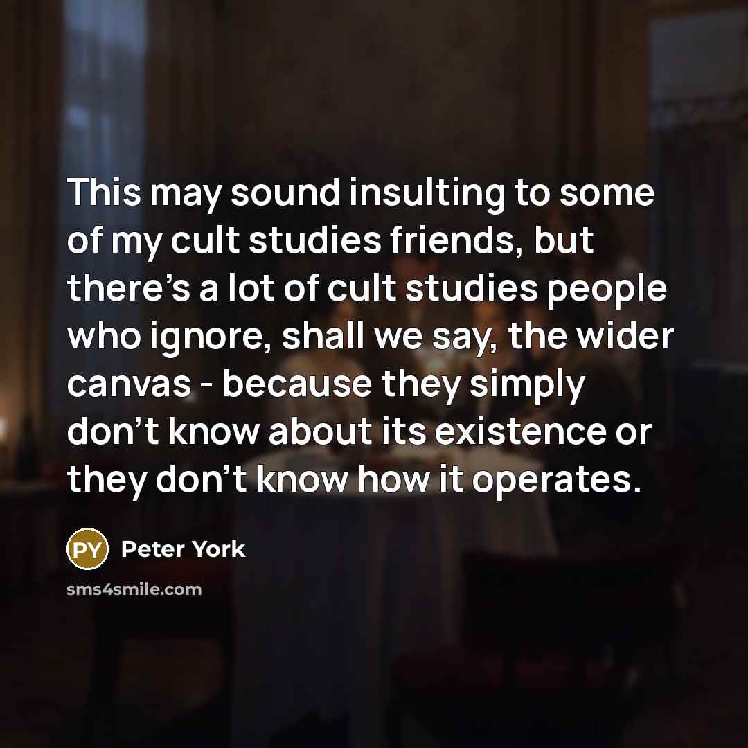 “This may sound insulting to some of my cult studies…” quote by Peter York