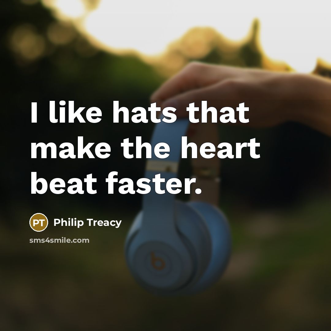 “I like hats that make the heart beat faster.…” quote by Philip Treacy