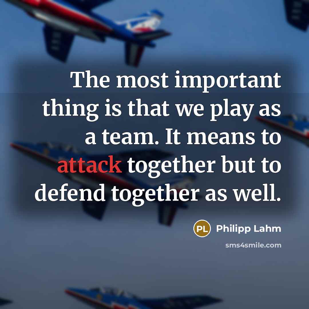 “The most important thing is that we play as a…” quote by Philipp Lahm