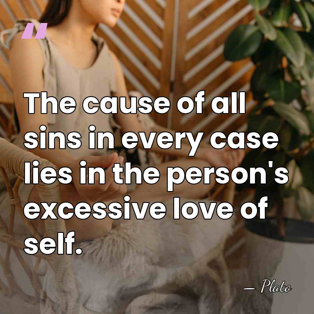 The cause of all sins in every case lies in the person's&hellip; - Plato