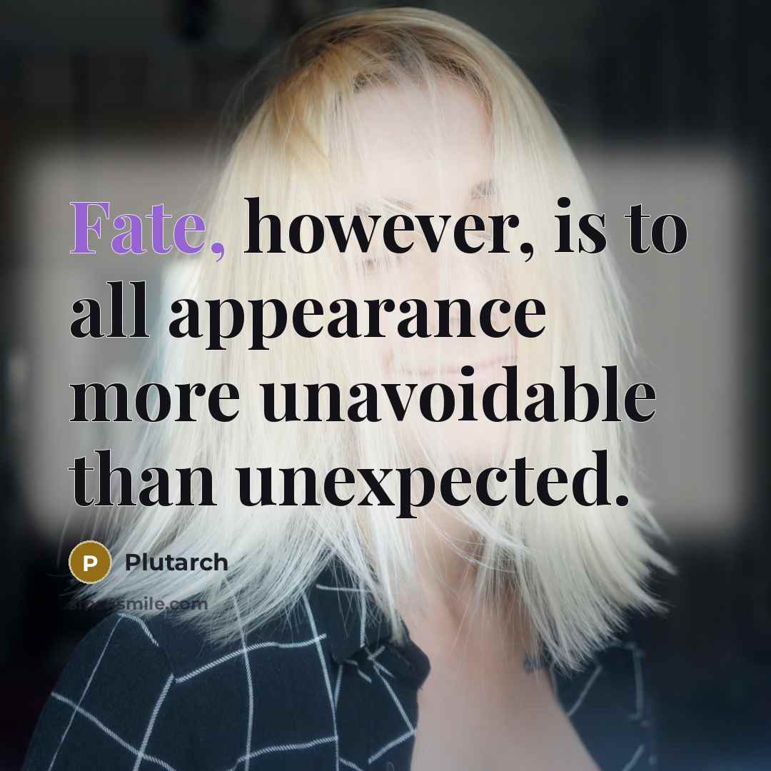 “Fate, however, is to all appearance more unavoidable than unexpected.…” quote by Plutarch