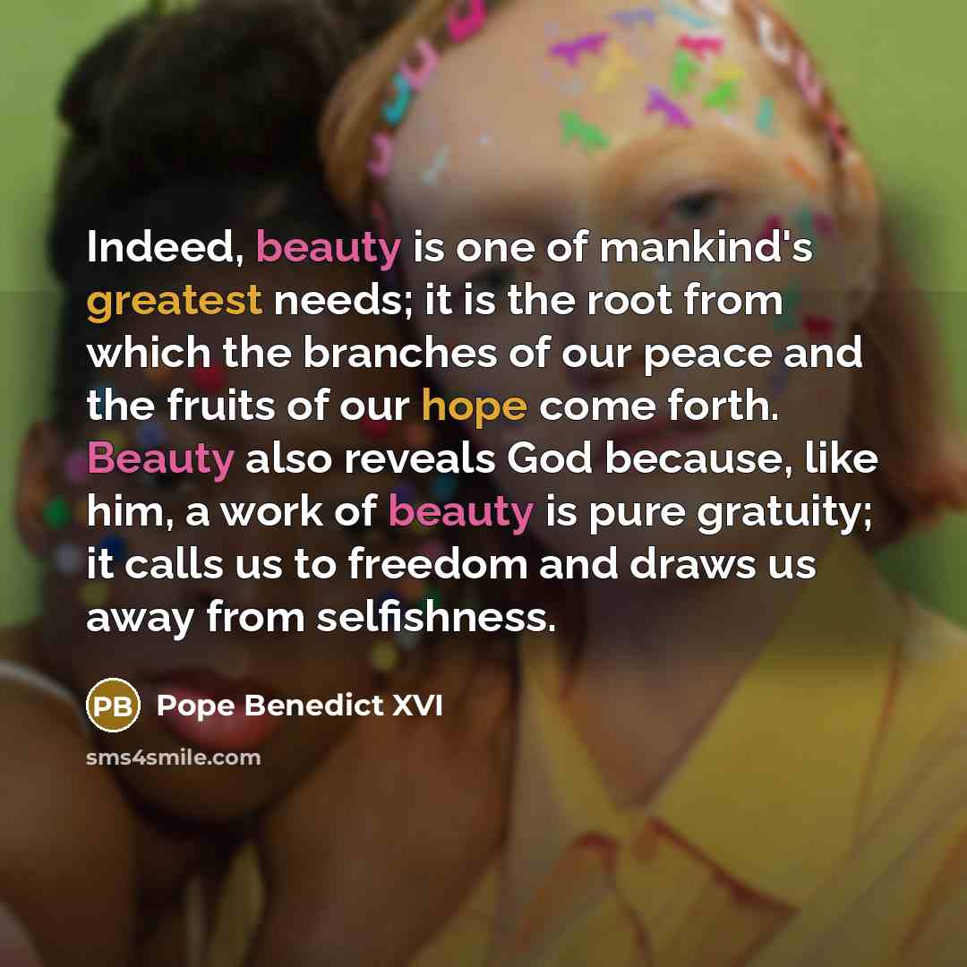 “Indeed, beauty is one of mankind's greatest needs; it is…” quote by Pope Benedict XVI