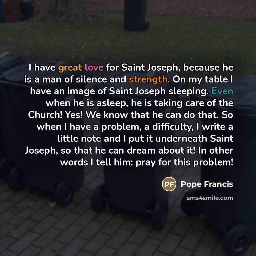 “I have great love for Saint Joseph, because he is…” quote by Pope Francis