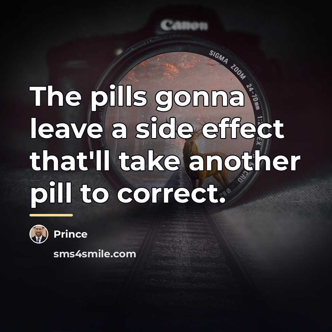 “The pills gonna leave a side effect that'll take another…” quote by Prince