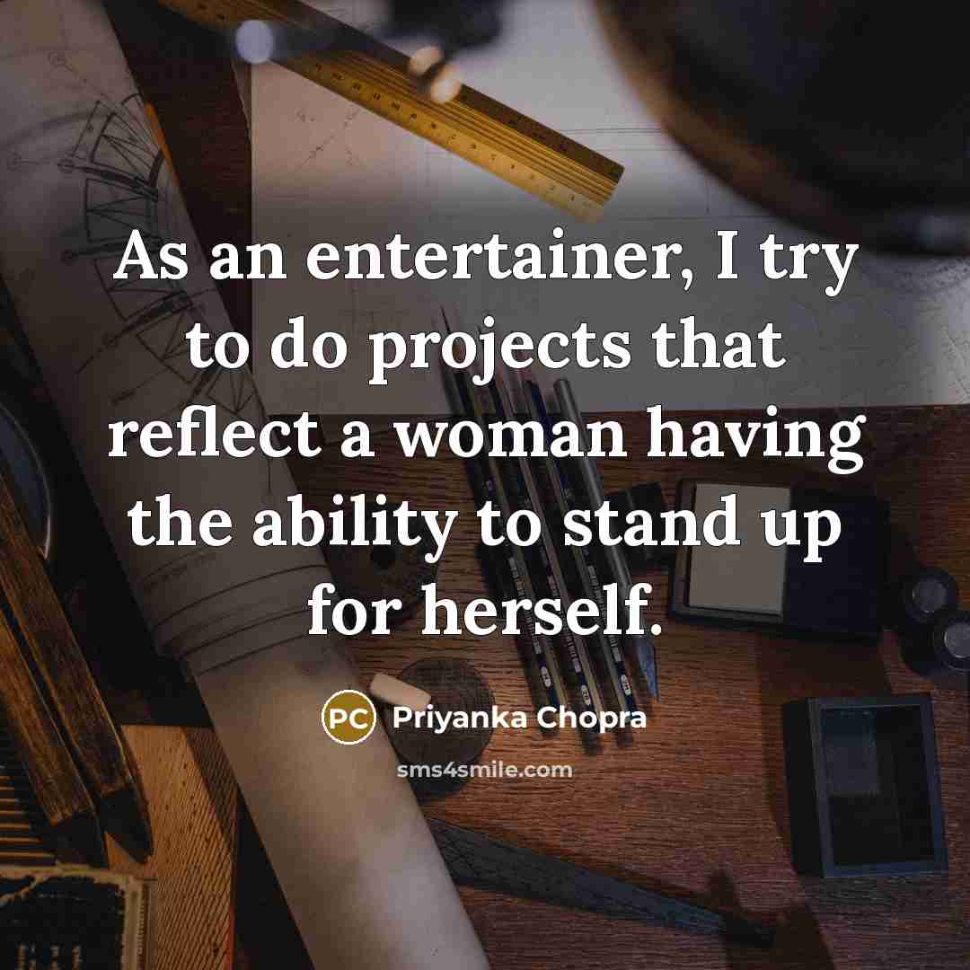 “As an entertainer, I try to do projects that reflect…” quote by Priyanka Chopra