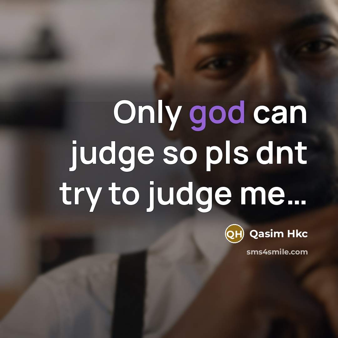 “Only god can judge so pls dnt try to judge me…” quote by Qasim Hkc