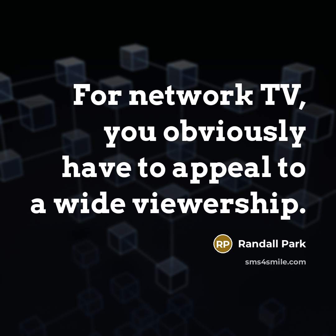 “For network TV, you obviously have to appeal to a…” quote by Randall Park