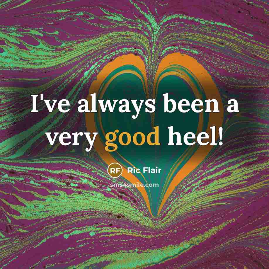 “I've always been a very good heel!…” quote by Ric Flair