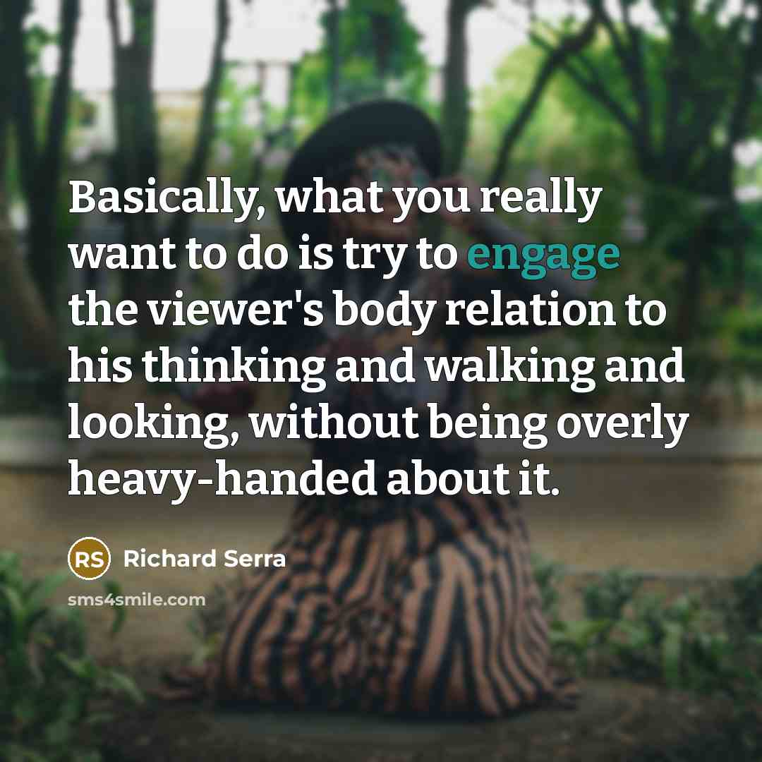 “Basically, what you really want to do is try to…” quote by Richard Serra