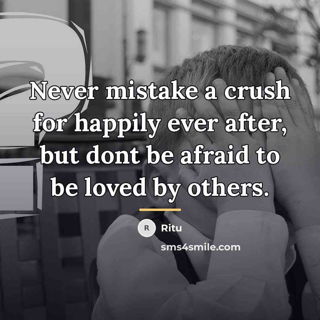 “Never mistake a crush for happily ever after, but dont…” quote by Ritu