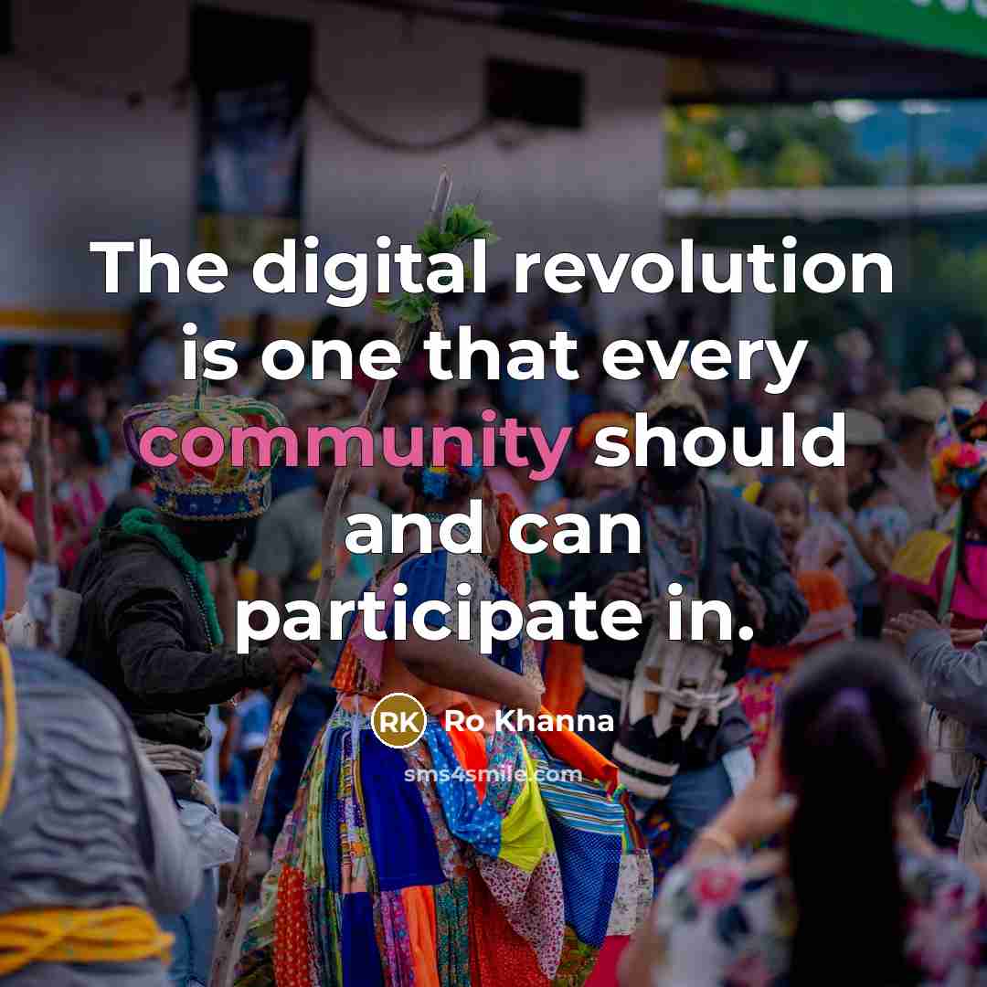 “The digital revolution is one that every community should and…” quote by Ro Khanna