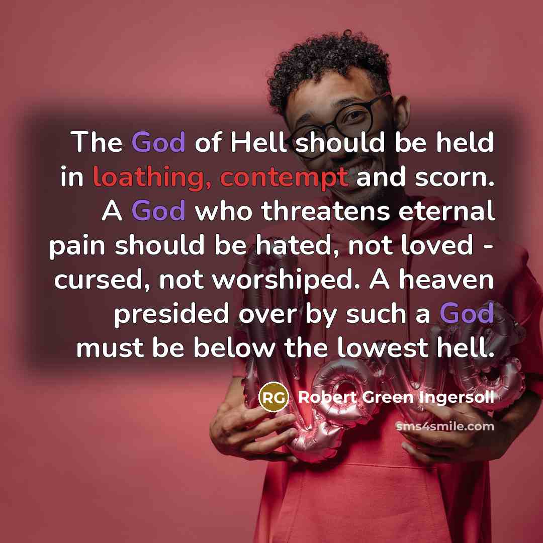 “The God of Hell should be held in loathing, contempt…” quote by Robert Green Ingersoll