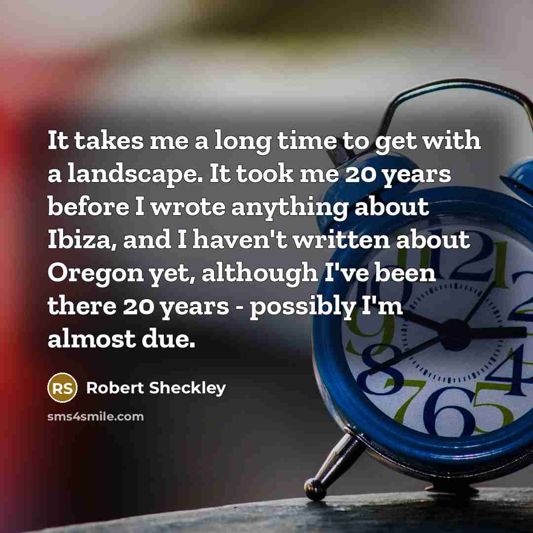 “It takes me a long time to get with a…” quote by Robert Sheckley