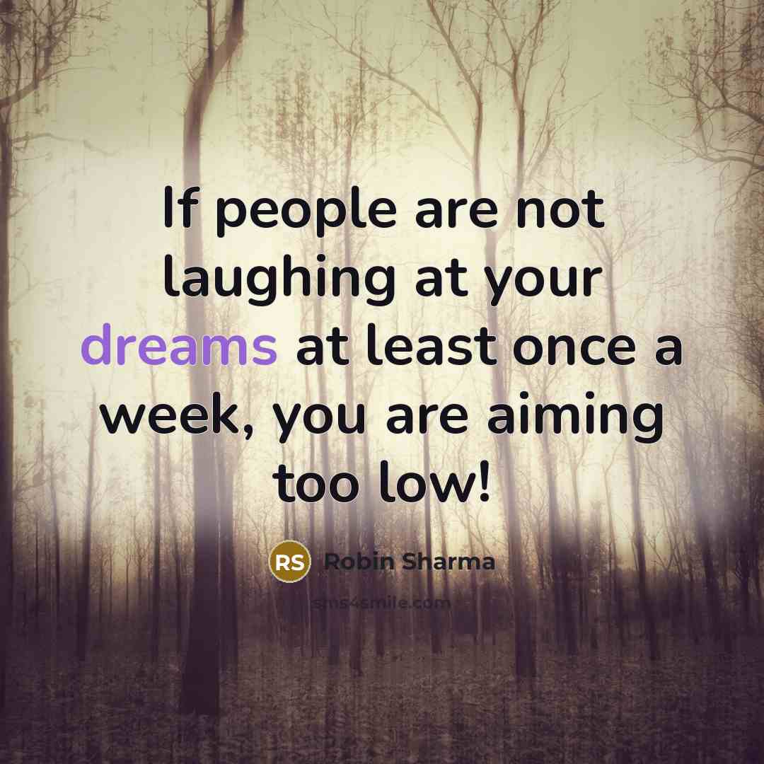“If people are not laughing at your dreams at least…” quote by Robin Sharma