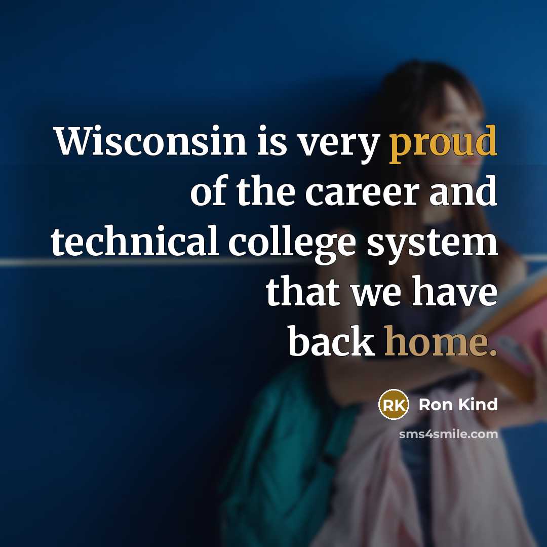 “Wisconsin is very proud of the career and technical college…” quote by Ron Kind