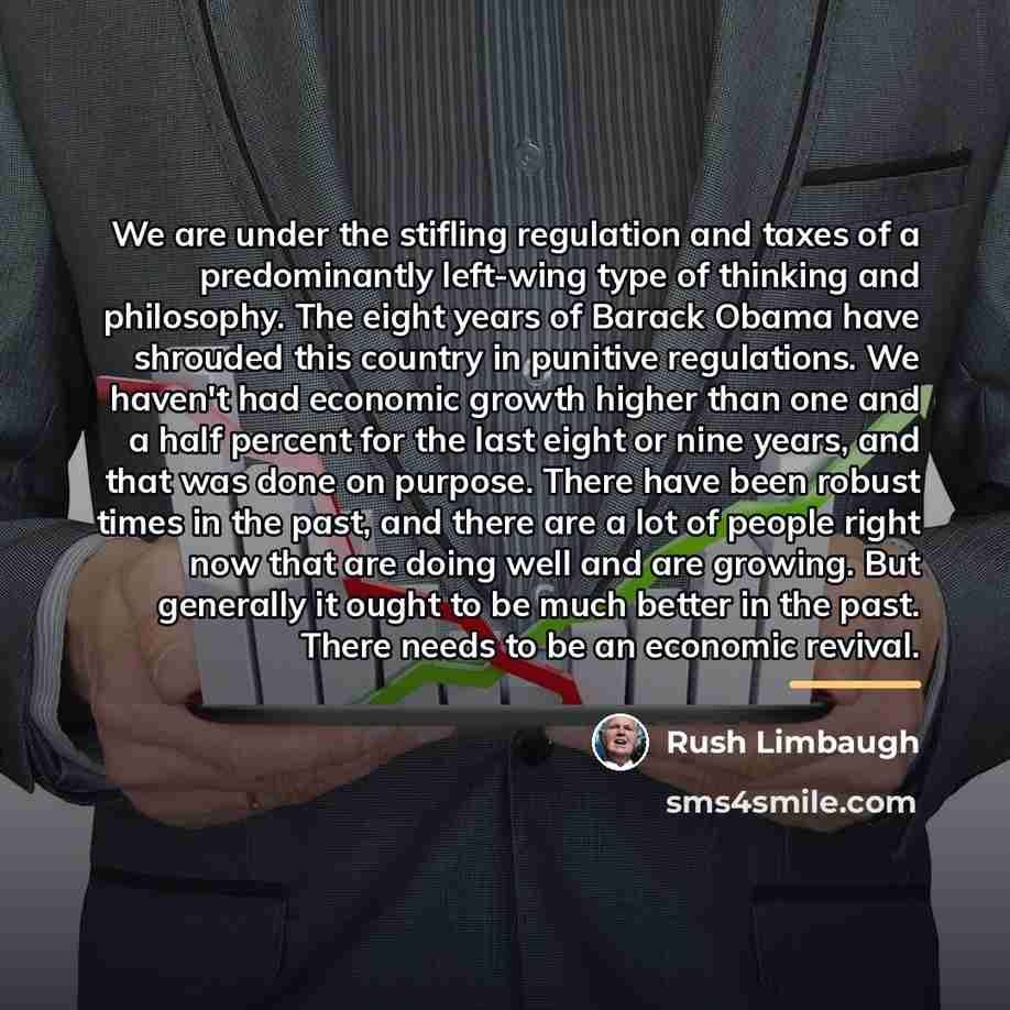 “We are under the stifling regulation and taxes of a…” quote by Rush Limbaugh