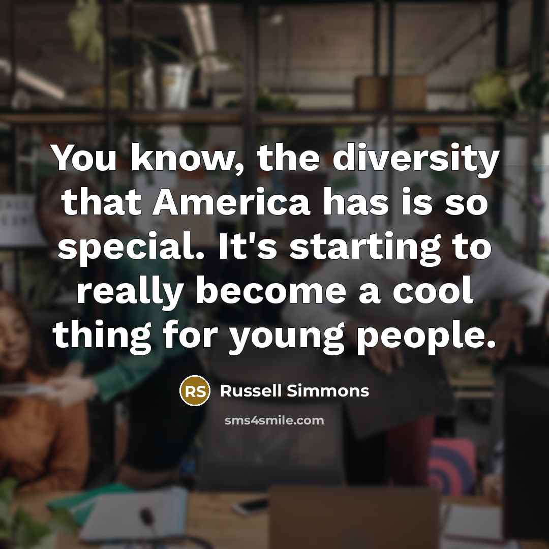 “You know, the diversity that America has is so special.…” quote by Russell Simmons