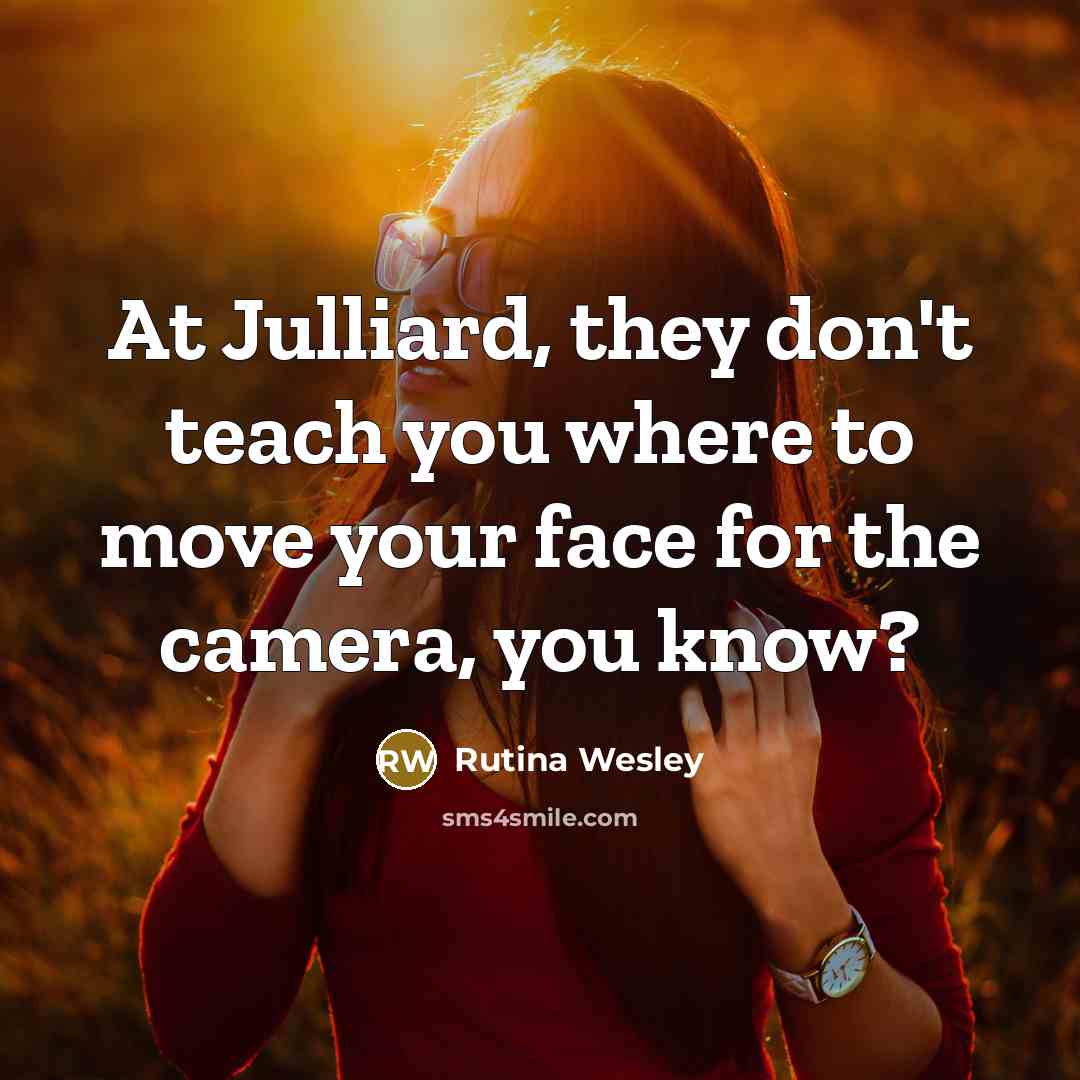 “At Julliard, they don't teach you where to move your…” quote by Rutina Wesley