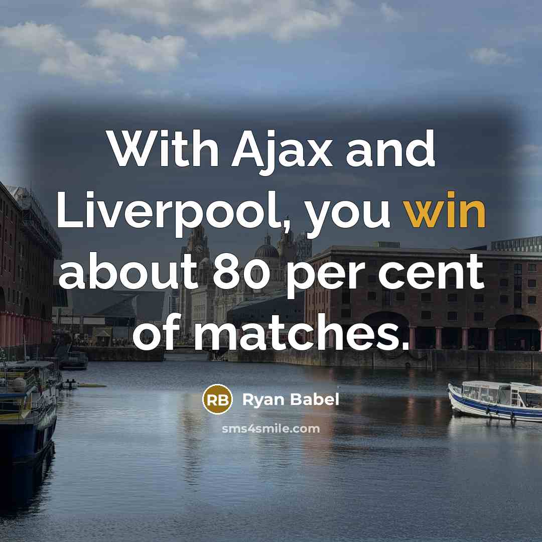 “With Ajax and Liverpool, you win about 80 per cent…” quote by Ryan Babel