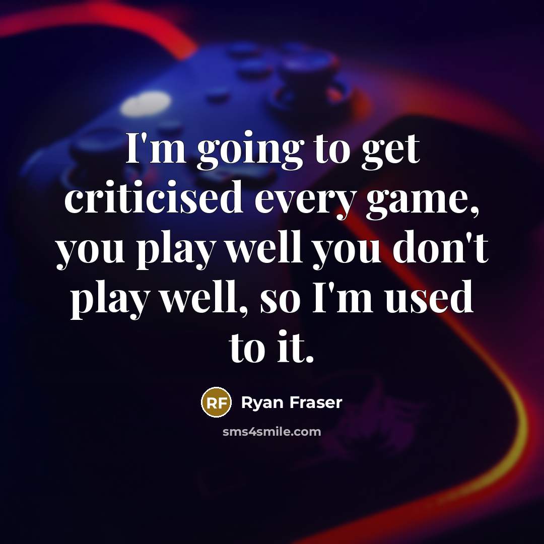“I'm going to get criticised every game, you play well…” quote by Ryan Fraser