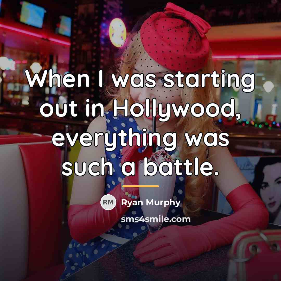 “When I was starting out in Hollywood, everything was such…” quote by Ryan Murphy