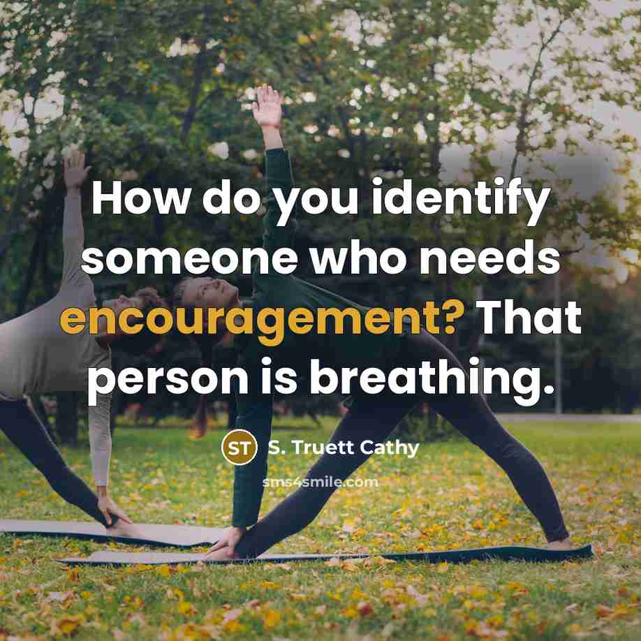 “How do you identify someone who needs encouragement? That person…” quote by S. Truett Cathy