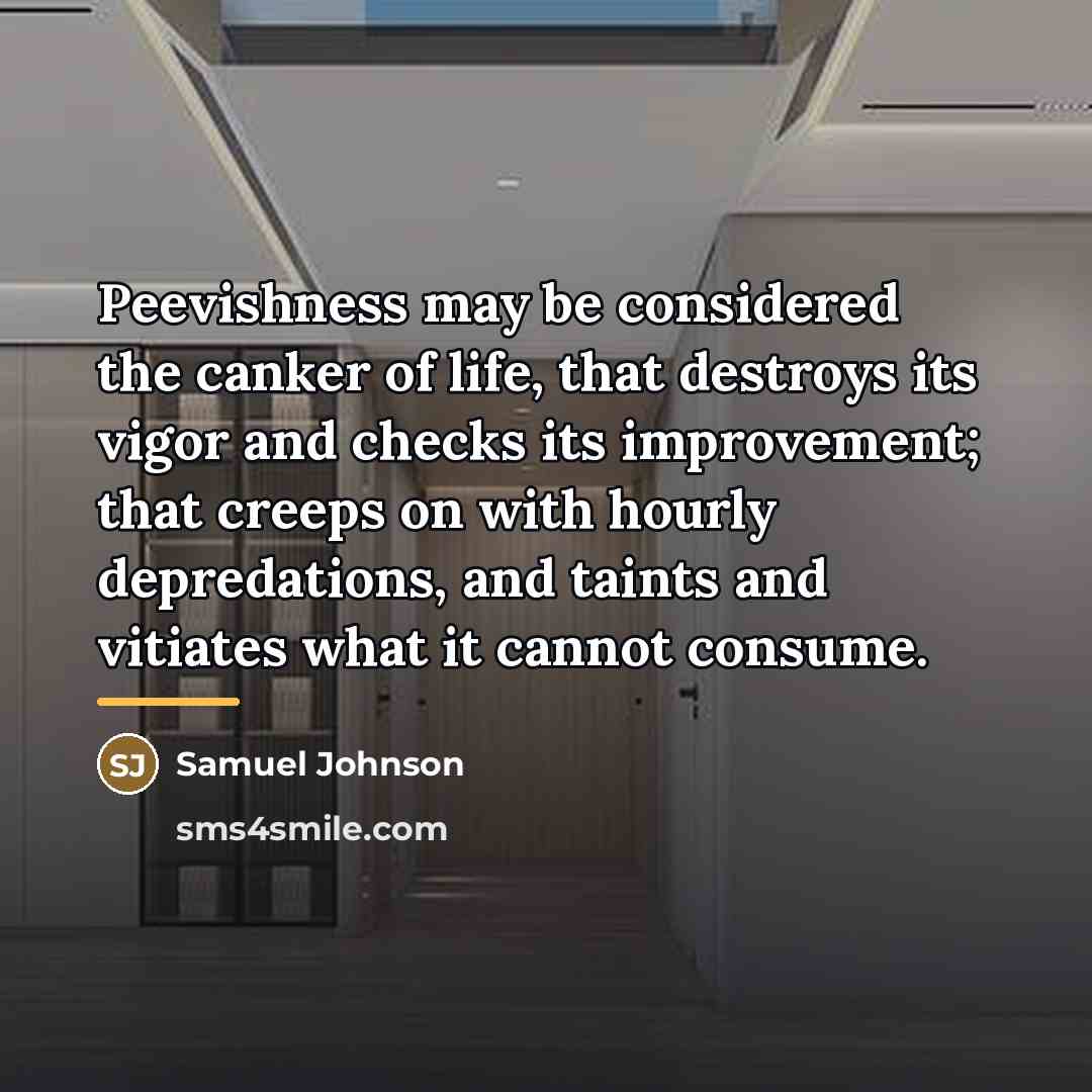 “Peevishness may be considered the canker of life, that destroys…” quote by Samuel Johnson