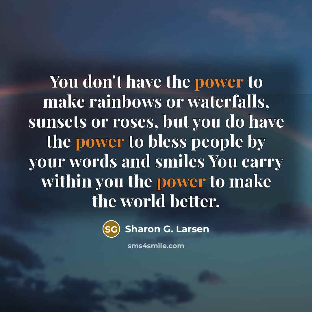 “You don't have the power to make rainbows or waterfalls,…” quote by Sharon G. Larsen