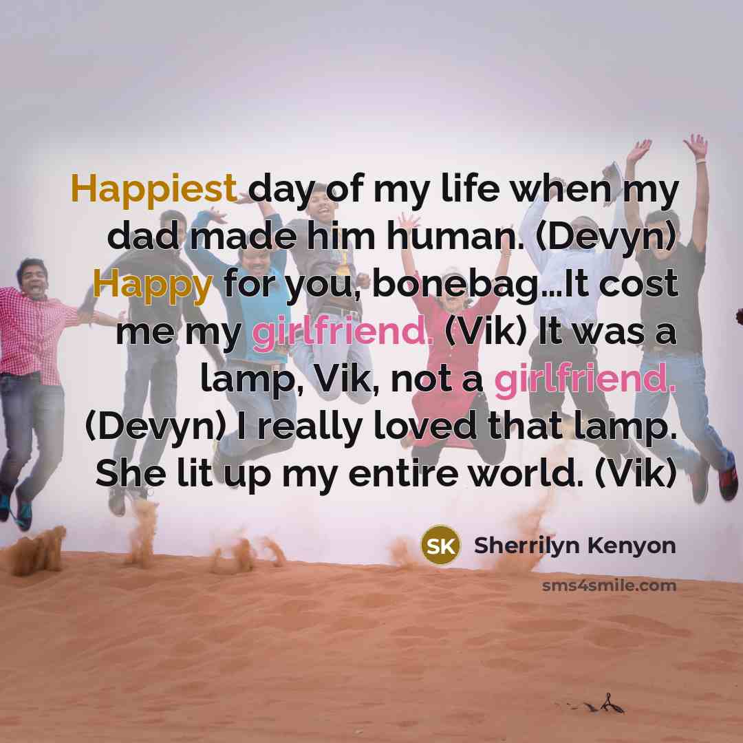 “Happiest day of my life when my dad made him…” quote by Sherrilyn Kenyon