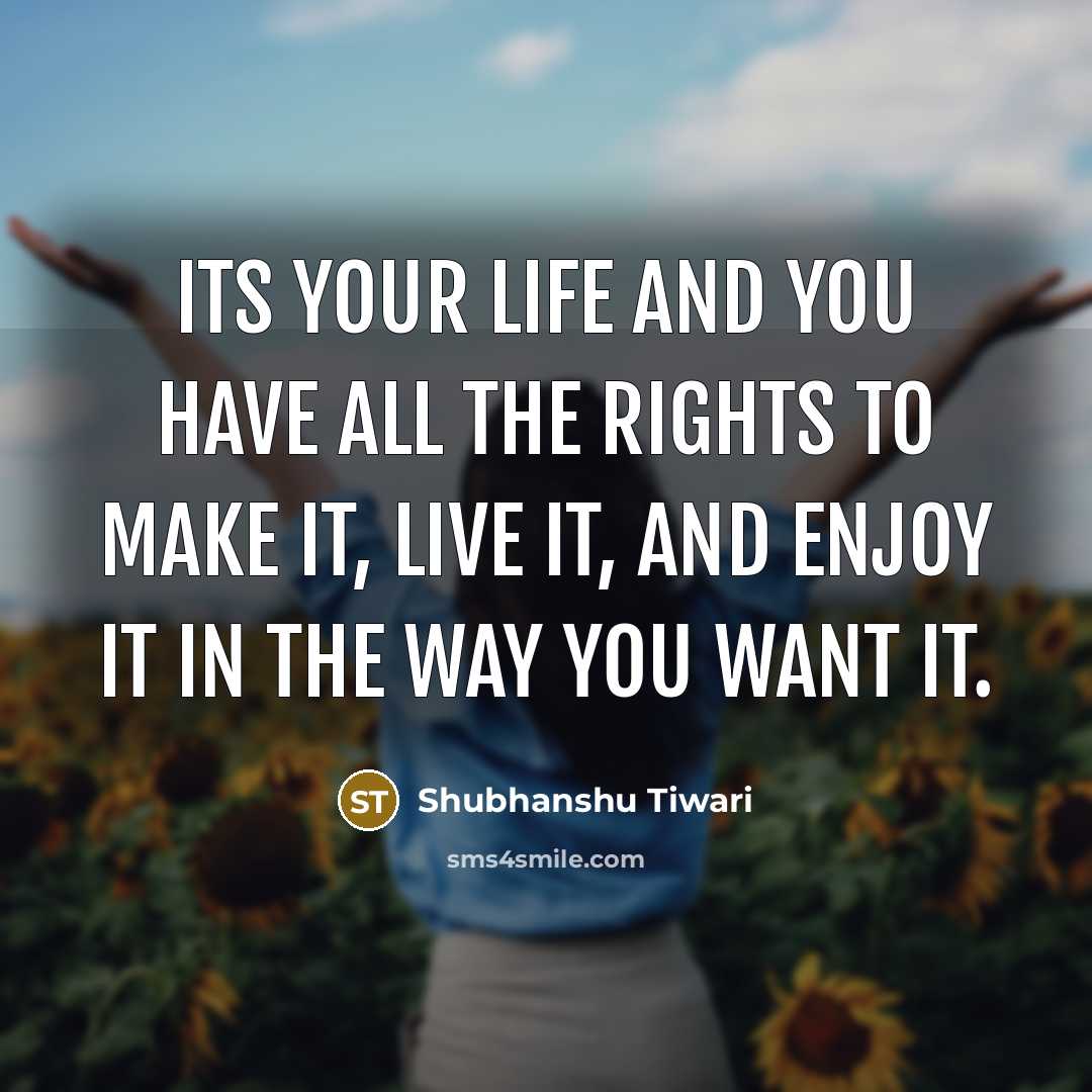 “Its your life and you have all the rights to…” quote by Shubhanshu Tiwari