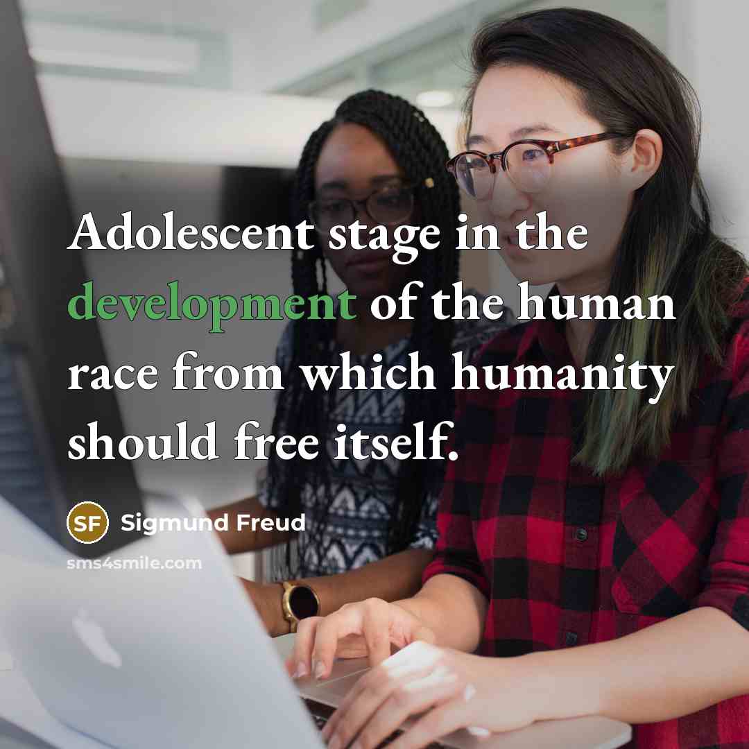 “Adolescent stage in the development of the human race from…” quote by Sigmund Freud