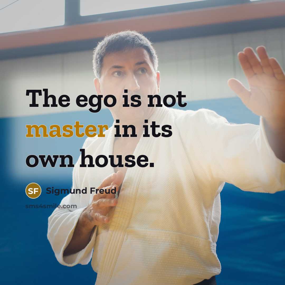 “The ego is not master in its own house.…” quote by Sigmund Freud