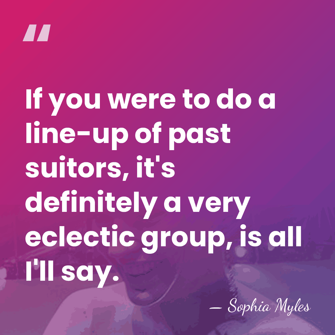 If you were to do a line-up of past suitors, it's definitely&hellip; - Sophia Myles