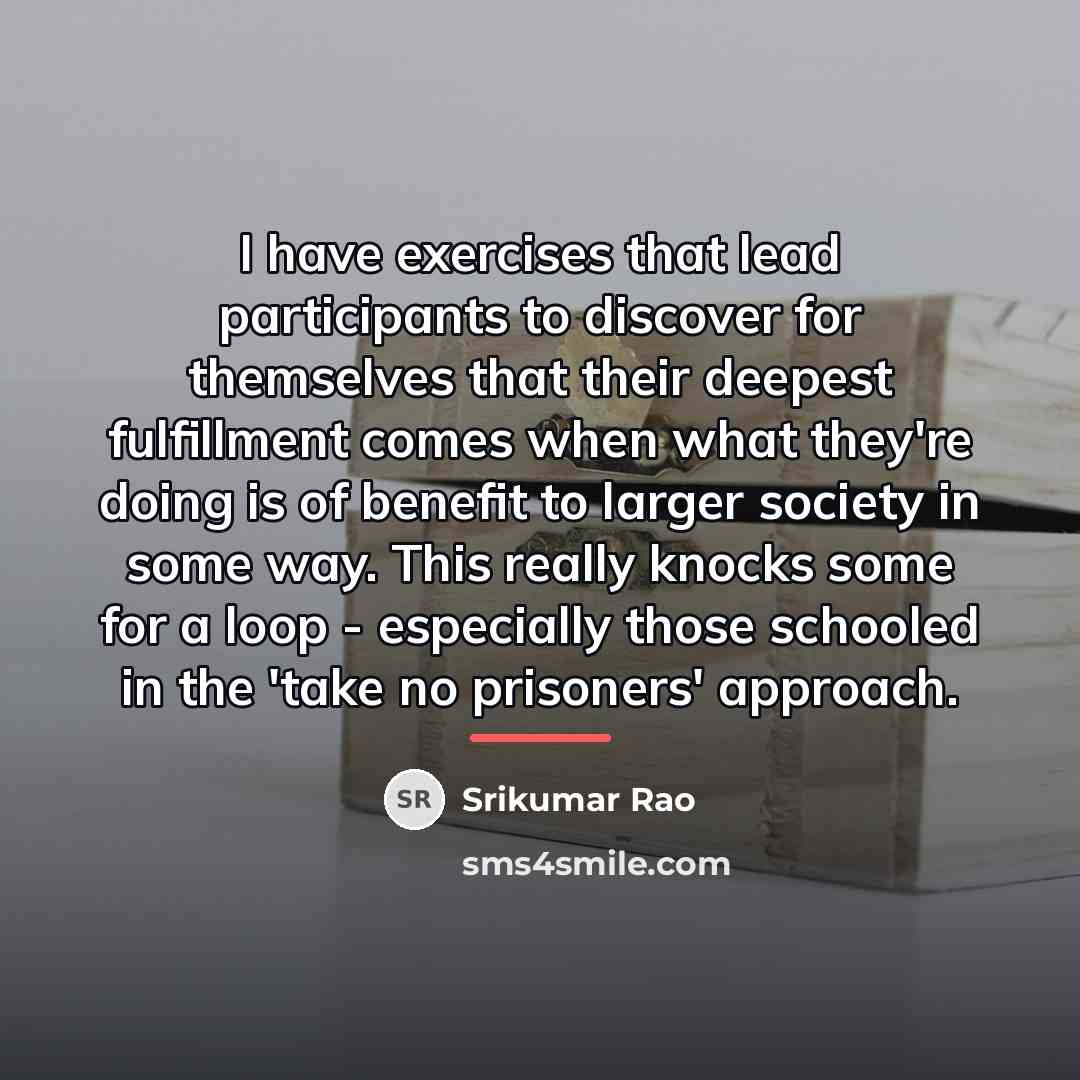“I have exercises that lead participants to discover for themselves…” quote by Srikumar Rao