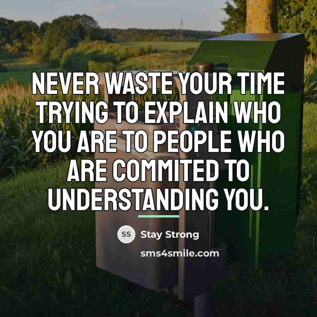 “Never waste your time trying to explain who you are…” quote by Stay Strong