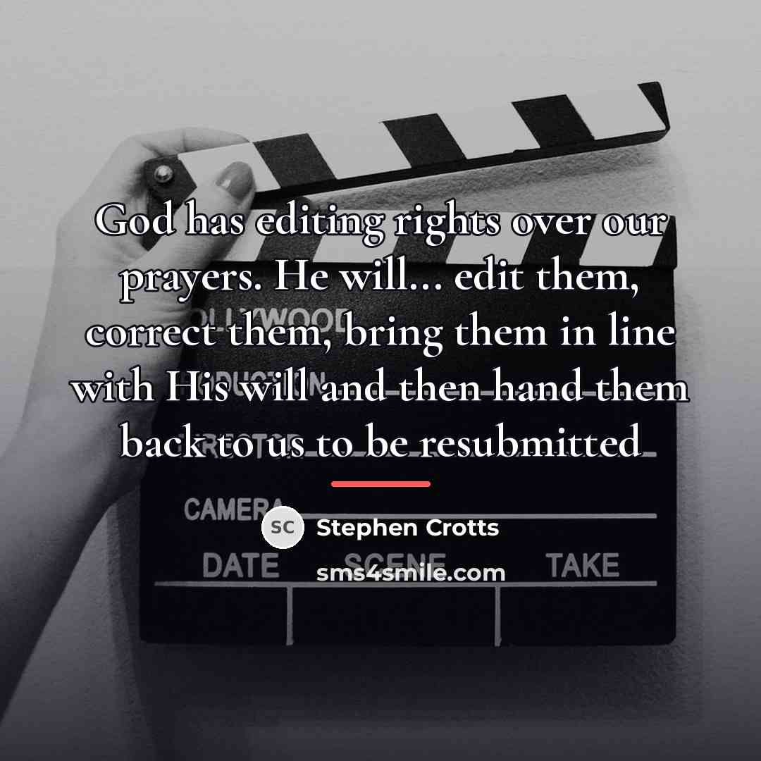 “God has editing rights over our prayers. He will... edit…” quote by Stephen Crotts