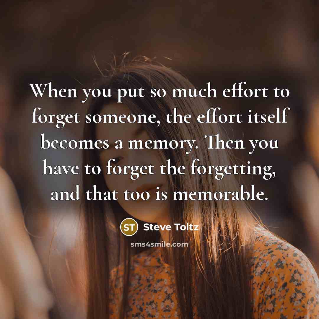 “When you put so much effort to forget someone, the…” quote by Steve Toltz