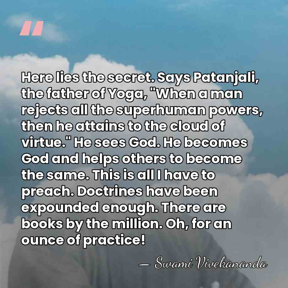 Here lies the secret. Says Patanjali, the father of Yoga, "When a&hellip; - Swami Vivekananda