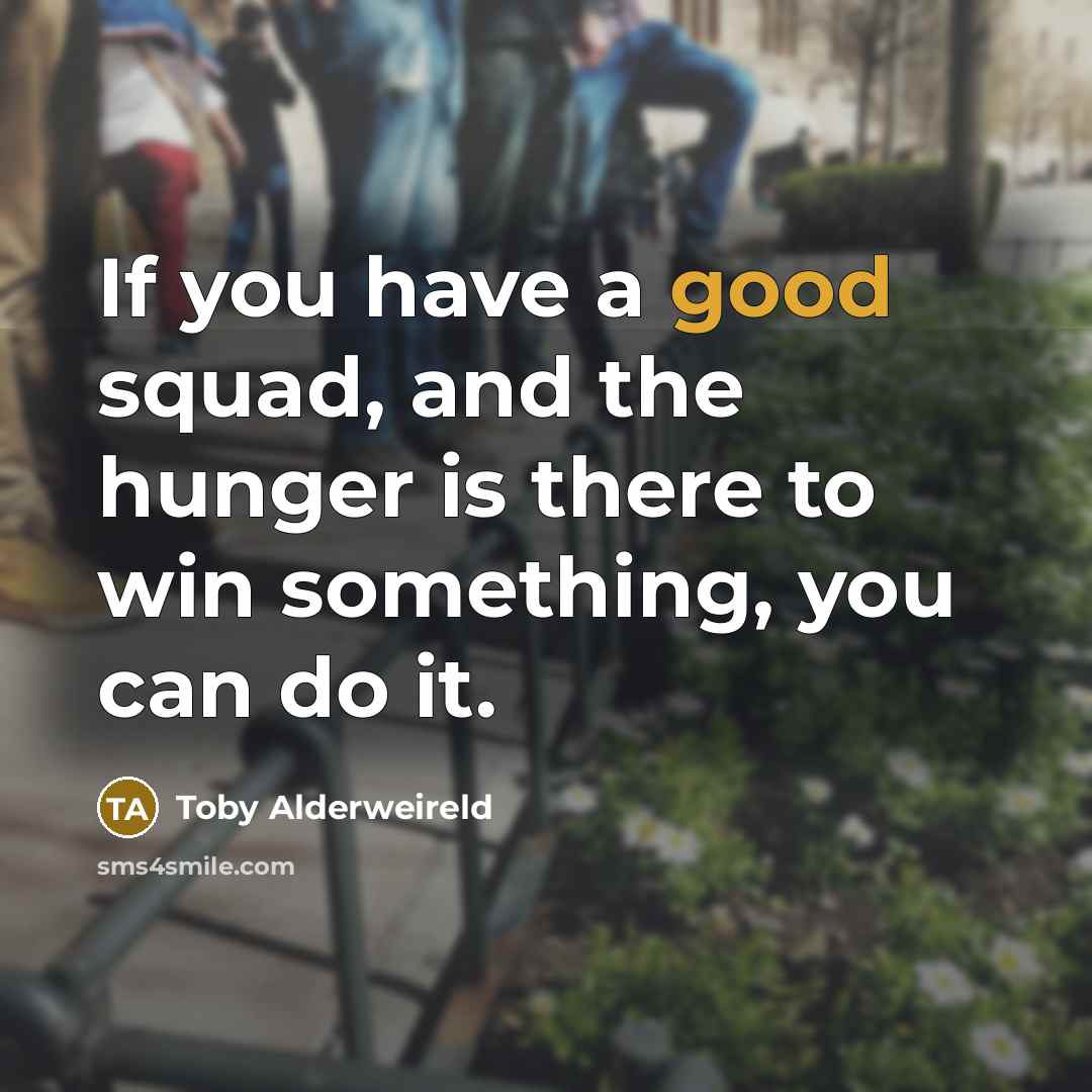 “If you have a good squad, and the hunger is…” quote by Toby Alderweireld